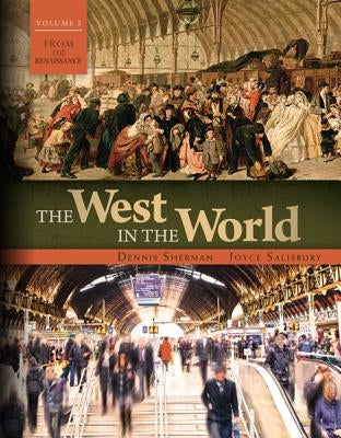 The West in the World Vol II: From the Renaissance by Sherman, Dennis