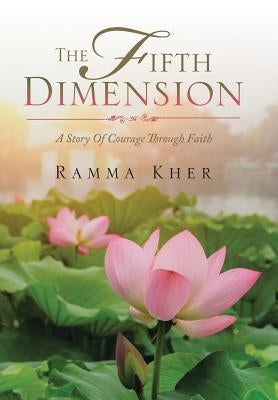 The Fifth Dimension: A Story of Courage Through Faith by Kher, Ramma