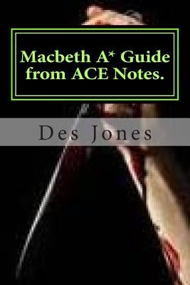 Macbeth. A* Guide from ACE Notes. by Jones, Des