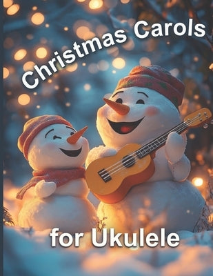 Christmas Carols for Ukulele: Very easy arrangements of 21 traditional Christmas songs by Milnes, Heather