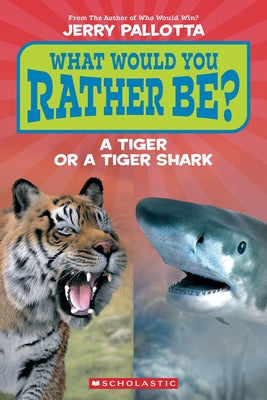 What Would You Rather Be? a Tiger or a Tiger Shark (Scholastic Reader, Level 1)) by Pallotta, Jerry