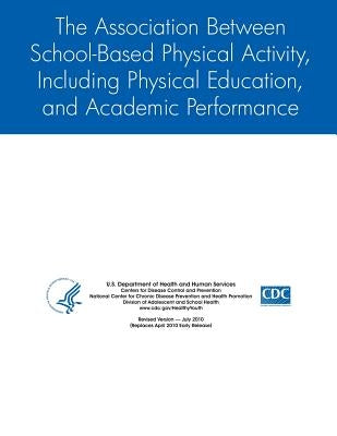 The Association Between School-Based Physical Activity, Including Physical Education, and Academic Performance by Prevention, Centers for Disease Control
