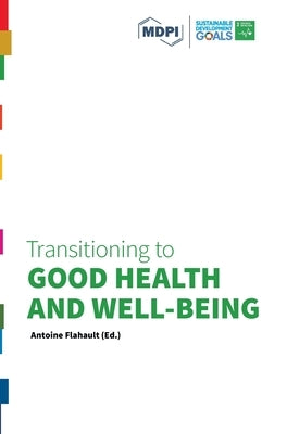 Transitioning to Good Health and Well-Being: Transitioning to Sustainability Series by Flahault, Antoine