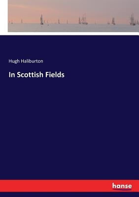 In Scottish Fields by Haliburton, Hugh