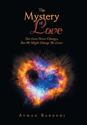 The Mystery of Love: Our Love Never Changes, but We Might Change the Lover by Baroudi, Ayman