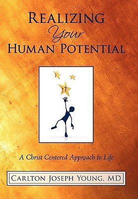 Realizing Your Human Potential: A Christ Centered Approach to Life by Young, Carlton Joseph