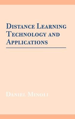 Distance Learning Technology and Applic by Minoli, Daniel