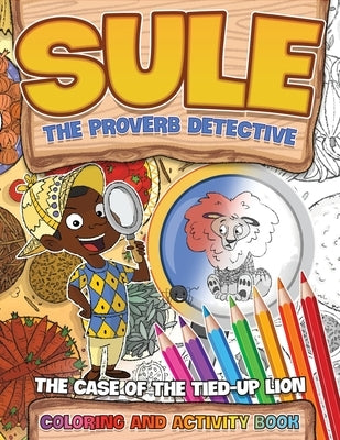Sule the Proverb Detective: Sule and the Case of the Tied-Up Lion Coloring and Activity Book by Rawls, Rene