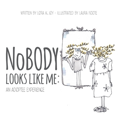 NoBODY Looks Like Me: An Adoptee Experience by Joy, Lora K.
