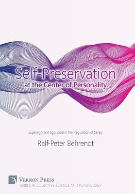 Self-Preservation at the Center of Personality: Superego and Ego Ideal in the Regulation of Safety by Behrendt, Ralf-Peter