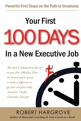 Your First 100 Days In a New Executive Job: Powerful First Steps On The Path to Greatness by Hargrove, Robert
