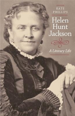 Helen Hunt Jackson: A Literary Life by Phillips, Kate