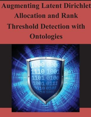 Augmenting Latent Dirichlet Allocation and Rank Threshold Detection with Ontologies by Air Force Institute of Technology