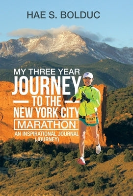 My Three Year Journey to the New York City Marathon: An Inspirational Journal (Journey) by Bolduc, Hae S.