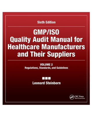 Gmp/ISO Quality Audit Manual for Healthcare Manufacturers and Their Suppliers, (Volume 2 - Regulations, Standards, and Guidelines): Regulations, Stand by Steinborn, Leonard