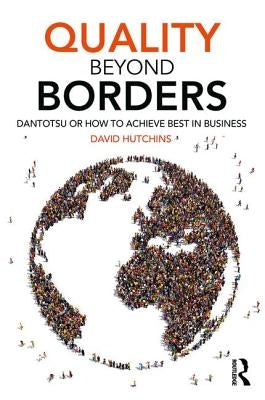 Quality Beyond Borders: Dantotsu or How to Achieve Best in Business by Hutchins, David