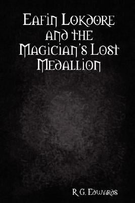 Eafin Lokdore and the Magician's Lost Medallion by Edwards, R. G.
