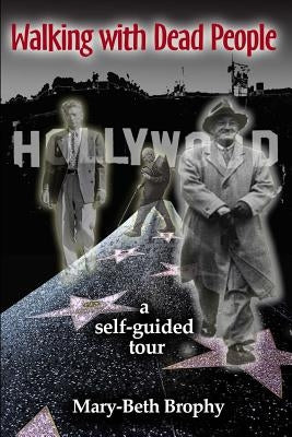 Walking With Dead People - Hollywood: a self-guided tour by Brophy, Mary-Beth