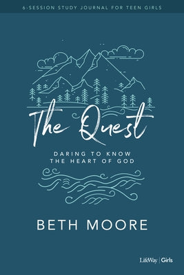 The Quest - Study Journal for Teen Girls: Daring to Know the Heart of God by Moore, Beth