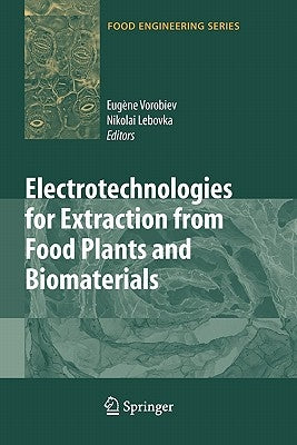 Electrotechnologies for Extraction from Food Plants and Biomaterials by Vorobiev, Eugene