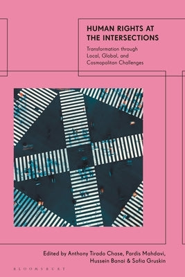 Human Rights at the Intersections: Transformation Through Local, Global, and Cosmopolitan Challenges by Chase, Anthony Tirado