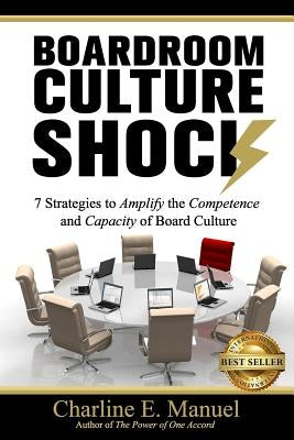 Boardroom Culture Shock: 7 Strategies to Amplify the Competence and Capacity of Board Culture by Manuel, Charline E.