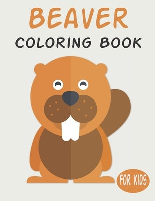 Beaver Coloring Book For Kids: Cute Animal Coloring book Great Gift for Boys & Girls, Ages 4-8 by Publishing, Penart