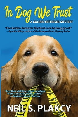 In Dog We Trust (Cozy Dog Mystery): #1 in the Golden Retriever Mystery Series by Plakcy, Neil S.