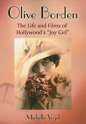 Olive Borden: The Life and Films of Hollywood's Joy Girl by Vogel, Michelle