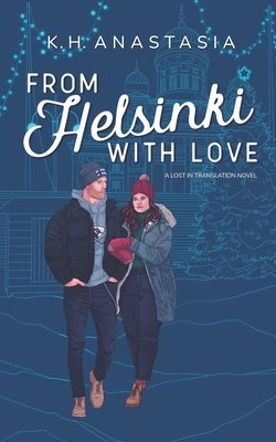 From Helsinki with Love: A Multicultural Holiday Hockey Romance by Anastasia, K. H.