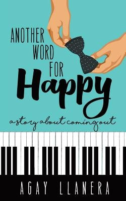 Another Word for Happy: A story about coming out by Llanera, Agay