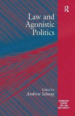 Law and Agonistic Politics by Schaap, Andrew