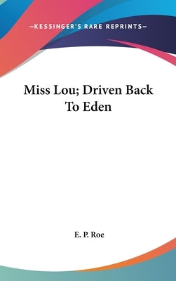 Miss Lou; Driven Back To Eden by Roe, E. P.