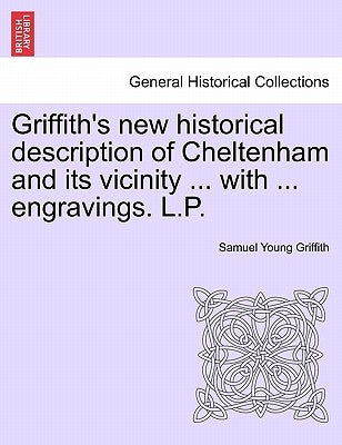 Griffith's New Historical Description of Cheltenham and Its Vicinity ... with ... Engravings. L.P. by Griffith, Samuel Young