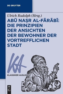 Abū Naṣr Al-Fārābī: Die Prinzipien Der Ansichten Der Bewohner Der Vortrefflichen Stadt by Rudolph, Ulrich
