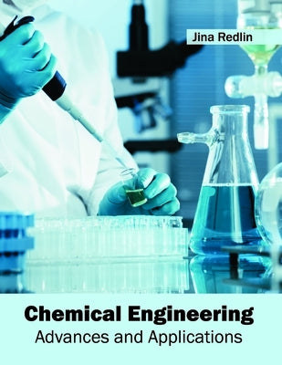 Chemical Engineering: Advances and Applications by Redlin, Jina