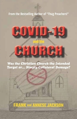 COVID-19 and the CHURCH: Was the Christian Church the Intended Target or... Simply Collateral Damage? by Jackson, Alero R.