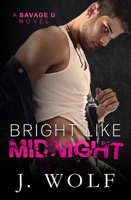 Bright Like Midnight: A Dark College Romance by Wolf, J.