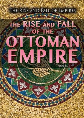 The Rise and Fall of the Ottoman Empire by Rauf, Don