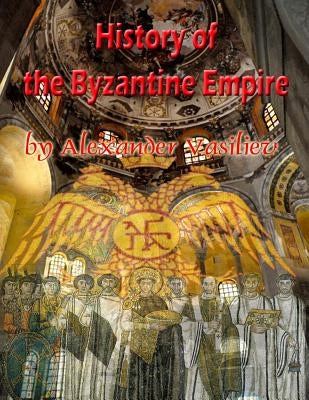 History of the Byzantine Empire: 324 to 1453 two volumes, unabridged by Vasiliev, Alexander Alexandrovitch