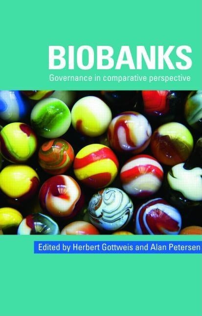 Biobanks: Governance in Comparative Perspective by Gottweis, Herbert