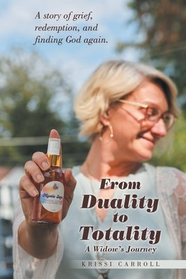From Duality to Totality: A Widow's Journey by Carroll, Krissi