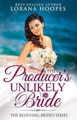 The Producer's Unlikely Bride: A Clean Christian Opposites Attract Romance by Hoopes, Lorana