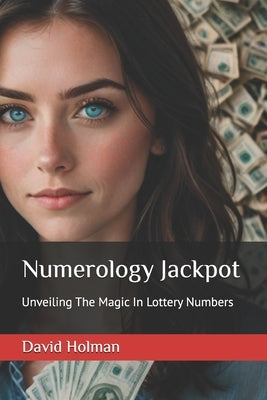 Numerology Jackpot: Unveiling The Magic In Lottery Numbers by Holman, David