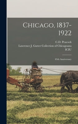 Chicago, 1837-1922: 85th Anniversary by C D Peacock (Firm)