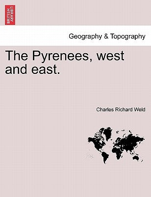 The Pyrenees, West and East. by Weld, Charles Richard