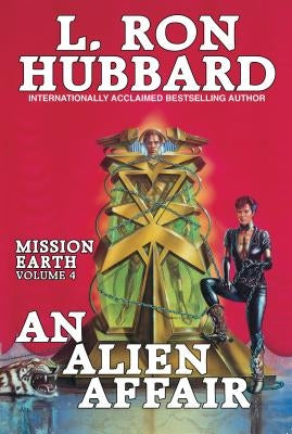 Mission Earth Volume 4: An Alien Affair by Hubbard, L. Ron