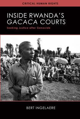 Inside Rwanda's /Gacaca/ Courts: Seeking Justice after Genocide by Ingelaere, Bert