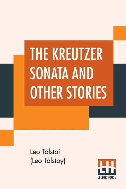 The Kreutzer Sonata And Other Stories by Tolstoi (Leo Tolstoy), Leo