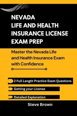 Nevada Life and Health Insurance License Exam Prep: Master the Nevada Life and Health Insurance Exam with Confidence by Brown, Steve